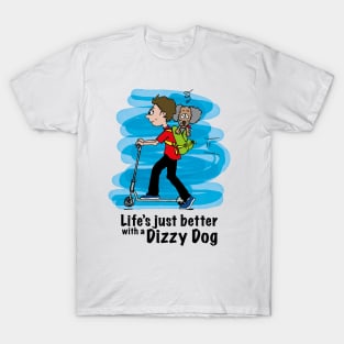 Life's just better with a Dizzy Dog T-Shirt